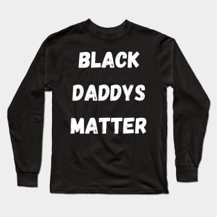 BLACK DADS MATTER, Gift For Dad Fathers day gift Long Sleeve T-Shirt